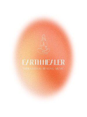 cover image of Earth Healer--Vibrational Healing Music